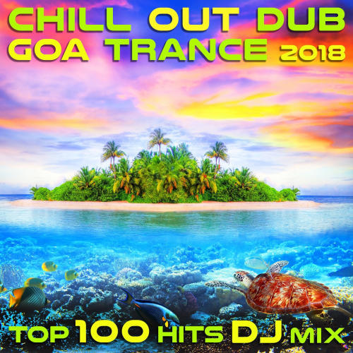 Chill Out Dub Goa Trance 2018 Top 100 Hits DJ Mix