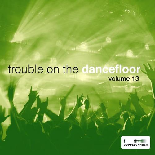 Trouble On the Dancefloor, Vol. 13