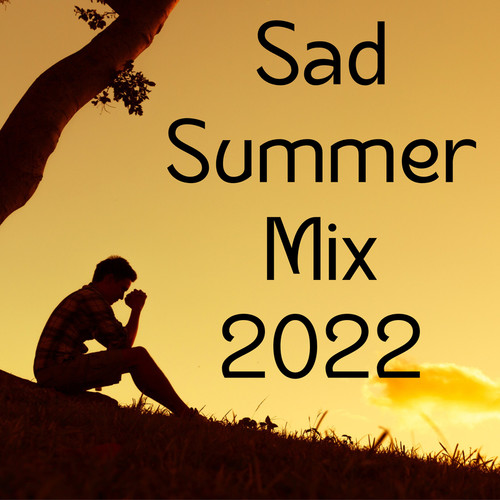 Sad Summer Mix 2022 (Explicit)