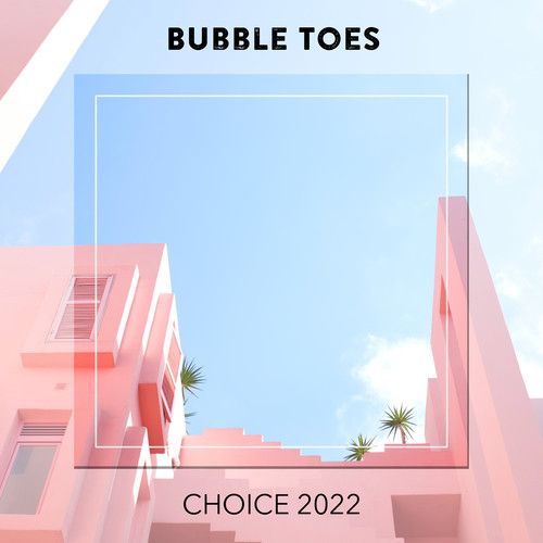 Bubble Toes CHOICE 2022