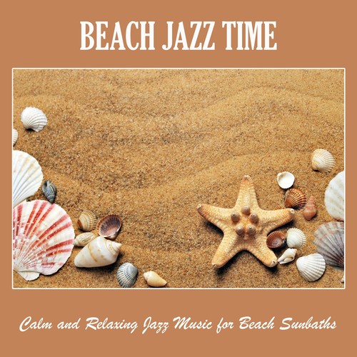 Beach Jazz Time: Calm and Relaxing Jazz Music for Beach Sunbaths