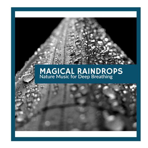 Magical Raindrops - Nature Music for Deep Breathing