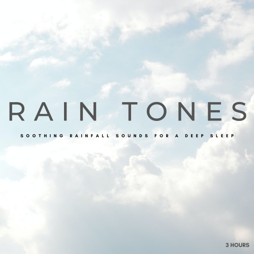 Rain Tones: Soothing Rainfall Sounds For A Deep Sleep - 3 Hours