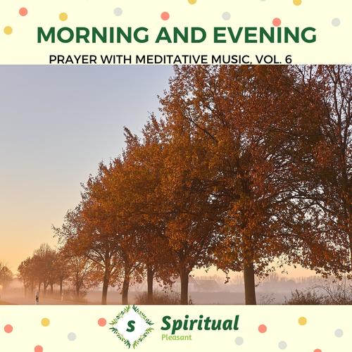 Morning And Evening - Prayer With Meditative Music, Vol. 6