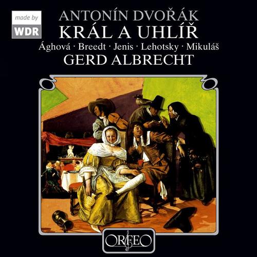 DVOŘÁK, A.: King and Charcoal Burner (Opera) [Jenis, Mikuláš, Breedt, Cologne West German Radio Chorus and Orchestra, G. Albrecht]