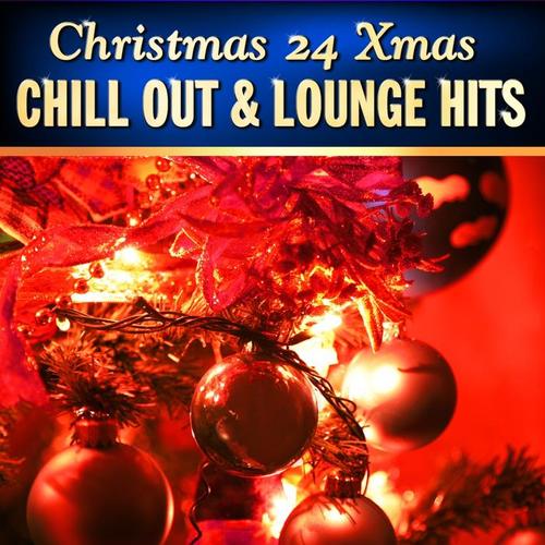 Christmas 24 Xmas Chill Out and Lounge Hits, Vol.1 (100  Percent of Banging Winter Pop Hits)