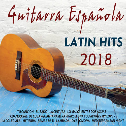 Guitarra Española - Latin Hits 2018 (Edición Deluxe)