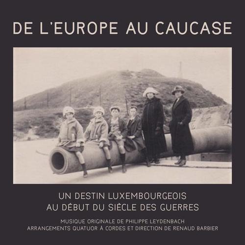 De l'Europe au Caucase: Un destin luxembourgeois au début du siècle des guerres (Original Motion Picture Soundtrack)