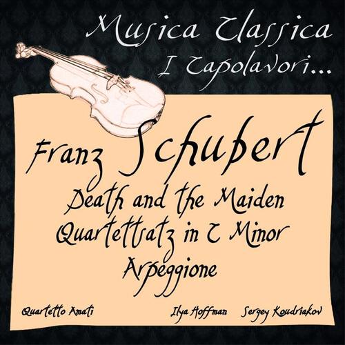 Schubert: Death and the Maiden, Quartettsatz in C Minor & Arpeggione (Musica classica - i capolavori...)