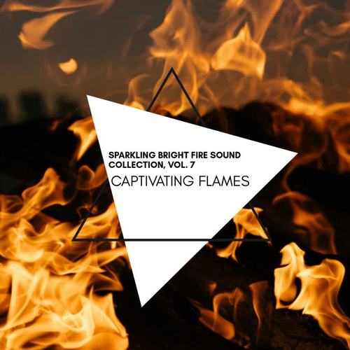 Captivating Flames - Sparkling Bright Fire Sound Collection, Vol. 7