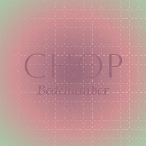 Chop Bedchamber