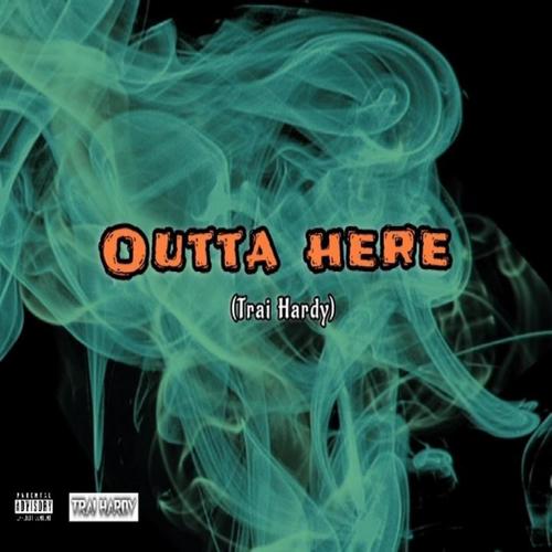 Outta Here (feat. TRAI HARDY) [Explicit]