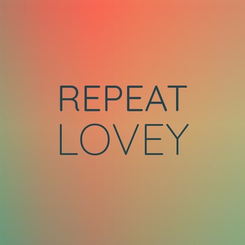 Repeat Lovey