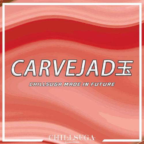 CHILLSUGA MADE IN FUTURE:CARVEJADE（玉）