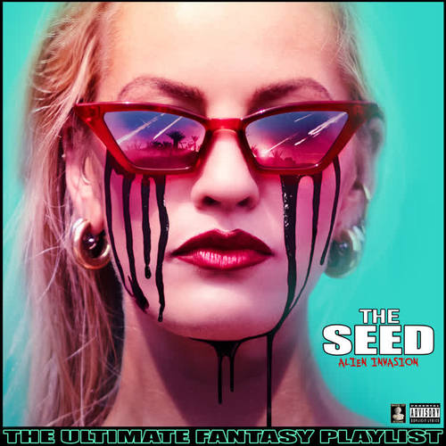 The Seed Alien Invasion The Ultimate Fantasy Playlist