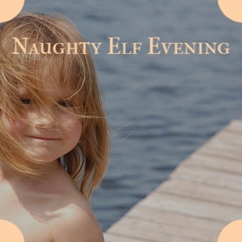 Naughty Elf Evening