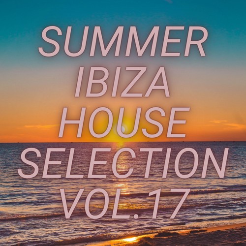 Summer Ibiza House Selection Vol.17