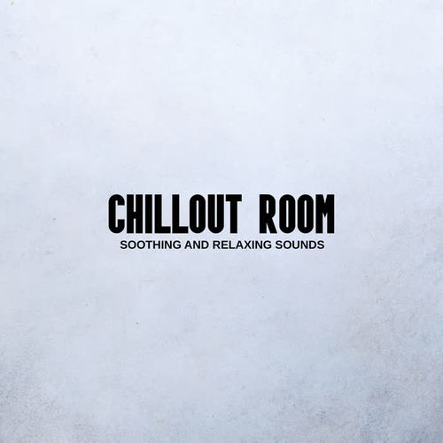 Chillout Room – Soothing and Relaxing Sounds