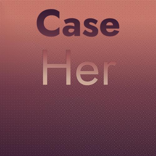 Case Her