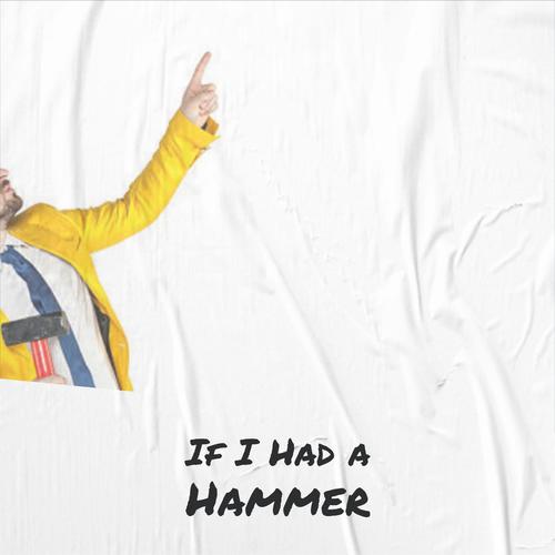 If I Had a Hammer