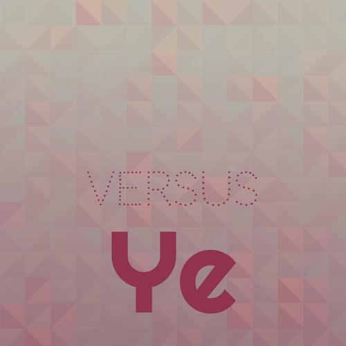 Versus Ye