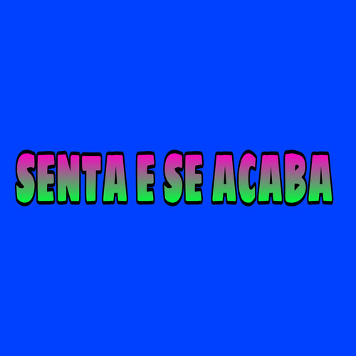 Senta e Se Acaba (Explicit)