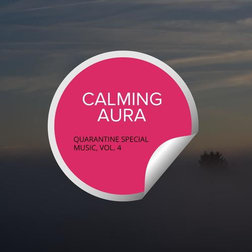 Calming Aura - Quarantine Special Music, Vol. 4