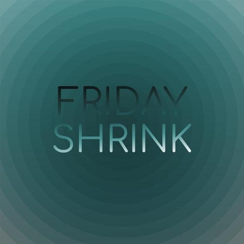 Friday Shrink