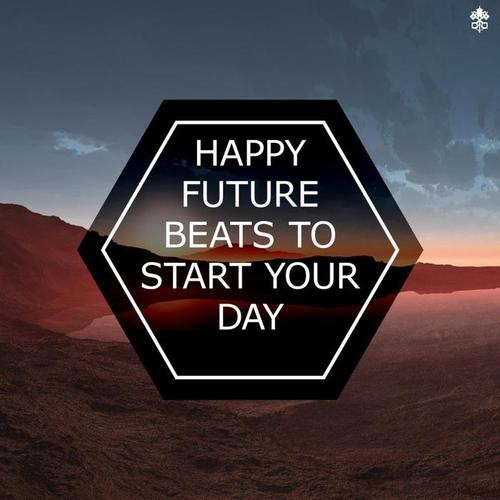 Happy Future Beats To Start Your Day