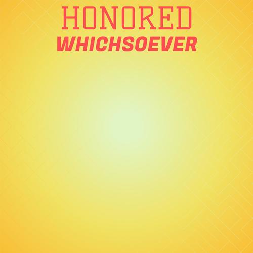 Honored Whichsoever