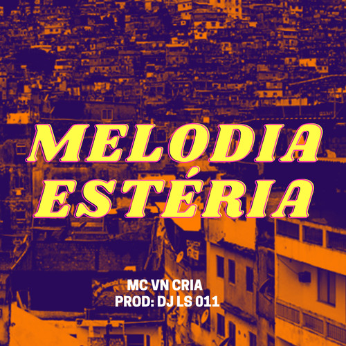 MELODIA ESTERIA - DJ LS 011 - MC VN CRIA (Explicit)