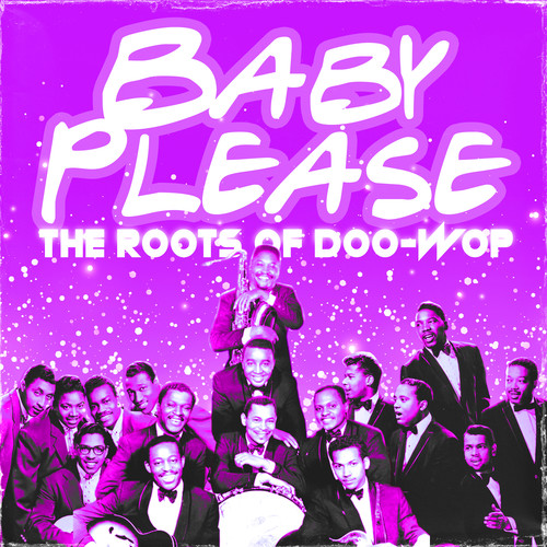 Baby Please (The Roots of Doo-wop)