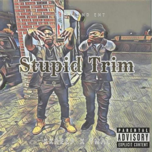 Stupid Trim (feat. Tmac) [Explicit]