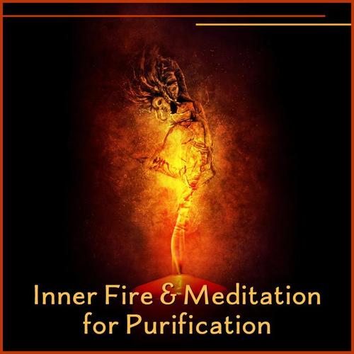 Inner Fire & Meditation for Purification: Awareness Without Limits, Renewed Soul, Mental Lightness, Astral Source