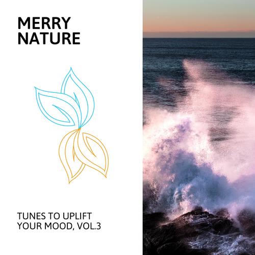 Merry Nature - Tunes to Uplift Your Mood, Vol.3