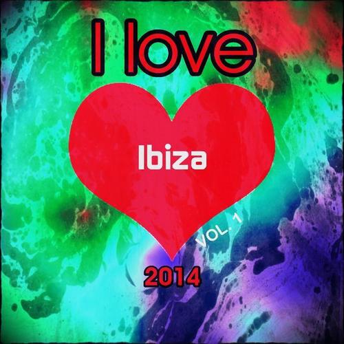 I love Ibiza 2014, Vol. 1 (The Very Best of Ibiza Dance Edm Dance Deluxe Isla Annual Opening Party Extended Session Space Hits)