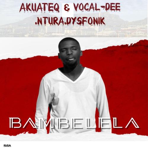 Bambelela (feat. Vocal Dee, Ntura & Dysfonik)