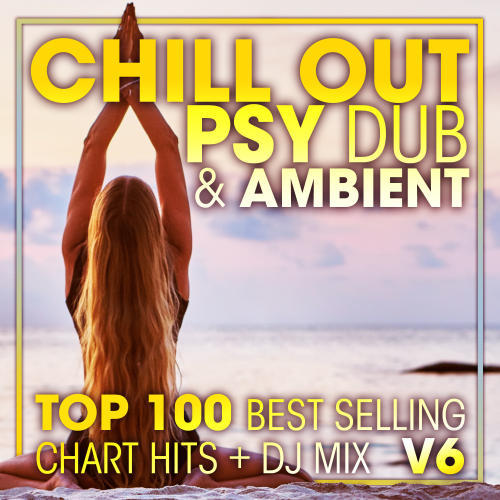 Chill Out Psy Dub & Ambient Top 100 Best Selling Chart Hits + DJ Mix V6