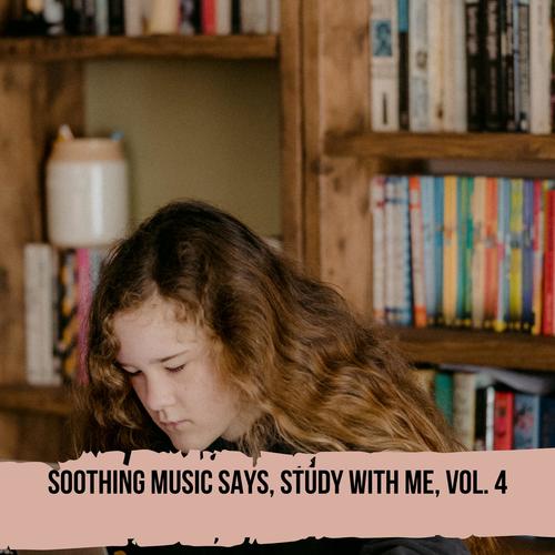 Soothing Music Says, Study with Me, Vol. 4