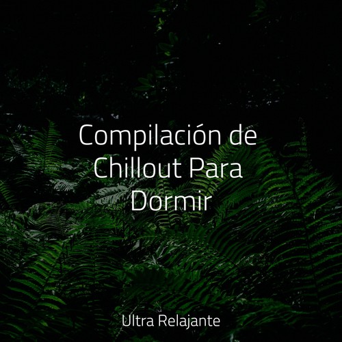 Compilación de Chillout Para Dormir