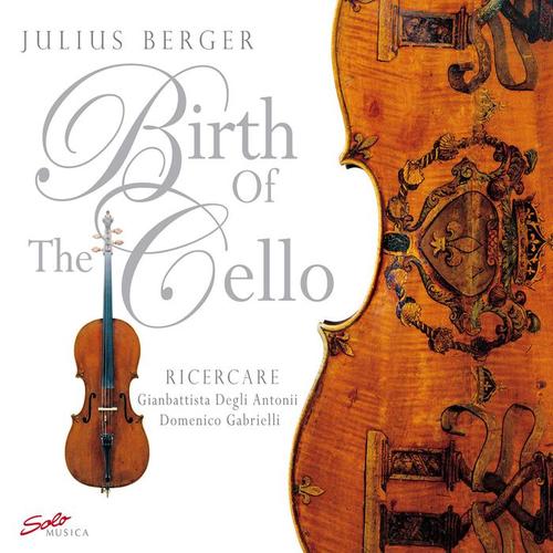 DEGLI ANTONI, G.B.: Ricercate, Op. 1 / GABRIELLI, D.: 7 Ricercari (Berger) [Birth of the Cello]