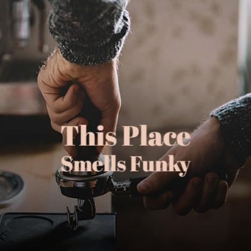 This Place Smells Funky