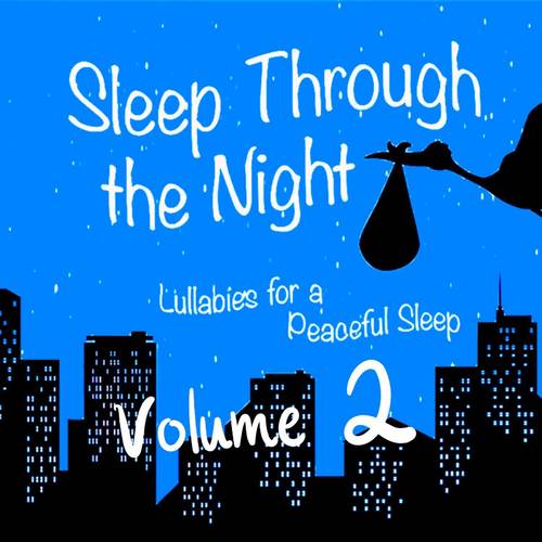 Sleep Through the Night: Lullabies for a Peaceful Sleep, Vol. 2