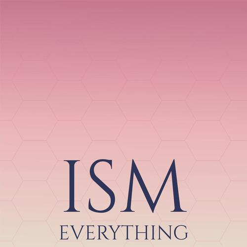 Ism Everything