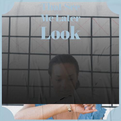 That See Me Later Look