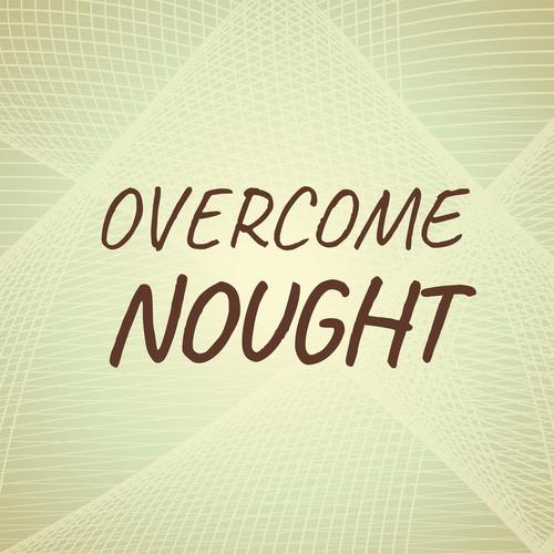 Overcome Nought