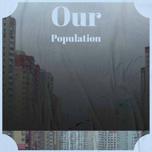 Our Population