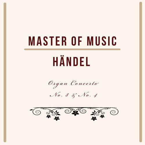 Master of Music, Händel - Organ Concerto No. 8 & No. 4