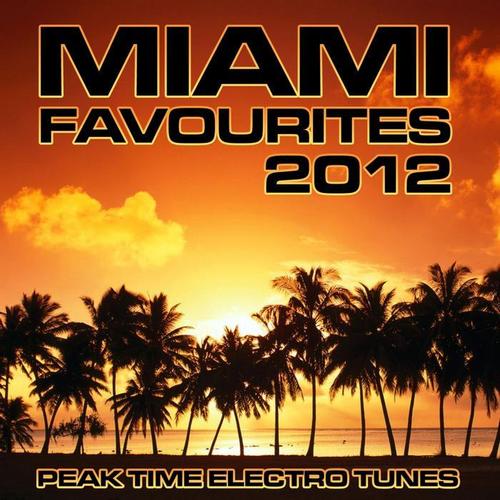 Miami Favourites 2012 (Peak Time Electro Tunes) [Explicit]