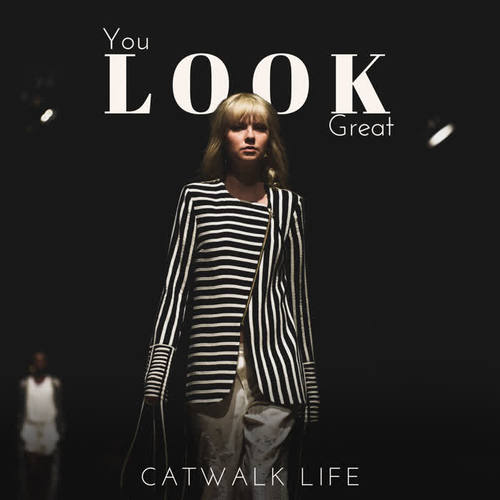 You Look Great – Catwalk Life